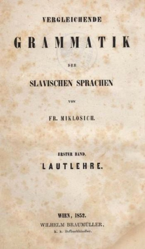Fr. Miklosich: Vergleichende Grammatik der Slavischen Sprahen, 1852